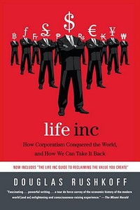 Life Inc: How Corporatism Conquered the World, and How We Can Take It Back di Douglas Rushkoff edito da RANDOM HOUSE