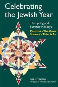 Celebrating the Jewish Year: The Spring and Summer Holidays: Passover, Shavuot, the Omer, Tisha B'Av di Paul Steinberg edito da JEWISH PUBN SOC