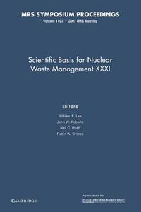 Scientific Basis For Nuclear Waster Management Xxxi: Volume 1107 edito da Cambridge University Press