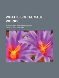 What Is Social Case Work? di Mary Ellen Richmond edito da General Books Llc
