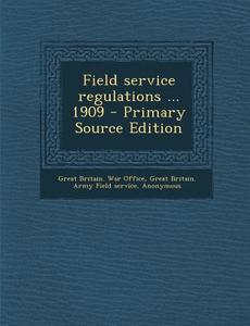 Field Service Regulations ... 1909 edito da Nabu Press