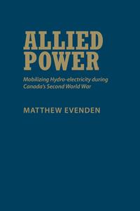 Allied Power di Matthew Evenden edito da University of Toronto Press