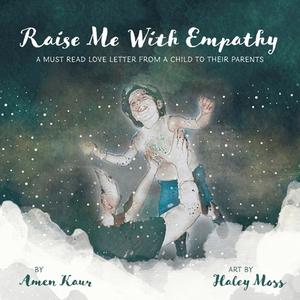 Raise Me With Empathy di Amen Kaur edito da FriesenPress