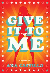 Give It to Me di Ana Castillo edito da FEMINIST PR