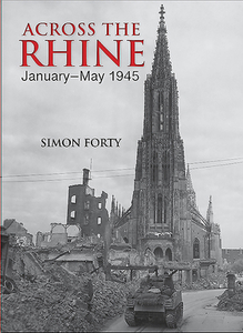 Across the Rhine: January-May 1945 di Simon Forty, Tom Timmermans edito da CASEMATE