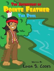 The Adventures of Pointe Feather: The Pool di Linda S. Cooks edito da Publishamerica