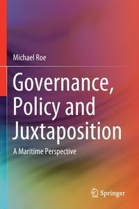Governance, Policy and Juxtaposition di Michael Roe edito da Springer International Publishing