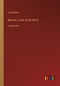 Ben-Hur; A tale of the Christ di Lew Wallace edito da Outlook Verlag