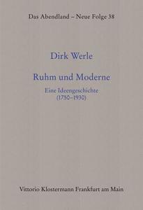Ruhm Und Moderne: Eine Ideengeschichte (1750-1930) di Dirk Werle edito da Verlag Vittorio Klostermann
