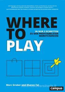 Where to Play di Marc Gruber, Sharon Tal edito da Campus Verlag GmbH