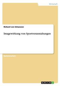 Imagewirkung von Sportveranstaltungen di Richard von Schaewen edito da GRIN Publishing
