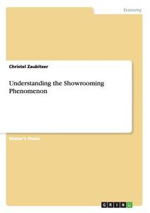 Understanding the Showrooming Phenomenon di Christel Zaubitzer edito da GRIN Publishing