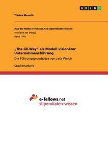 "The GE-Way" als Modell visionärer Unternehmensführung di Tobias Morath edito da GRIN Verlag