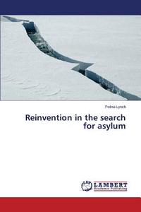 Reinvention in the search for asylum di Polina Lynch edito da LAP Lambert Academic Publishing
