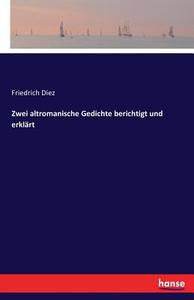 Zwei altromanische Gedichte berichtigt und erklärt di Friedrich Diez edito da hansebooks