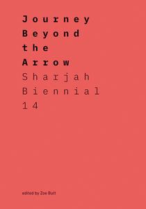 Journey Beyond The Arrow: Sharjah Biennial 14: Leaving The Echo Chamber di Zoe Butt edito da Prestel