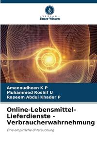 Online-Lebensmittel-Lieferdienste - Verbraucherwahrnehmung di Ameenudheen K P, Muhammed Roshif U, Raseem Abdul Khader P edito da Verlag Unser Wissen