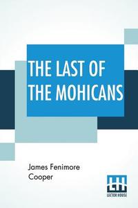 The Last Of The Mohicans di James Fenimore Cooper edito da Lector House