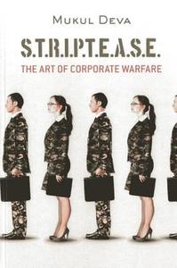 Striptease: The Art of Corporate Warfare di Mukul Deva edito da MARSHALL CAVENDISH CORP