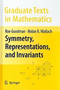 Symmetry, Representations, and Invariants di Roe Goodman, Nolan R. Wallach edito da Springer-Verlag New York Inc.