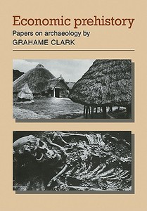 Economic Prehistory di Grahame Clark edito da Cambridge University Press