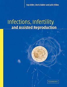 Infections, Infertility, and Assisted Reproduction di Kay Elder, Doris J. Baker, Julie A. Ribes edito da Cambridge University Press