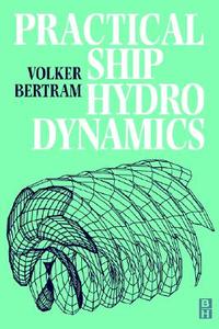 Practical Ship Hydrodynamics di Volker Bertram edito da Elsevier Science & Technology
