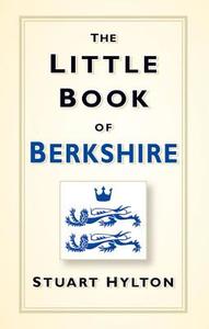 The Little Book of Berkshire di Stuart Hylton edito da The History Press