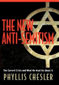 The New Anti-Semitism: The Current Crisis and What We Must Do about It di Phyllis Chesler edito da Jossey-Bass