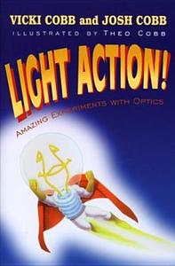 Light Action! Amazing Experiments With Optics di Vicki Cobb, Joshua M. Cobb, Theo Cobb edito da Spie Press