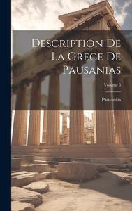 Description De La Grece De Pausanias; Volume 5 di Pausanias edito da LEGARE STREET PR
