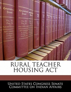 Rural Teacher Housing Act edito da Bibliogov