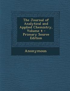 Journal of Analytical and Applied Chemistry, Volume 4 di Anonymous edito da Nabu Press