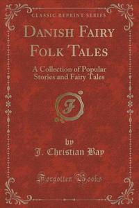 Danish Fairy Folk Tales di J Christian Bay edito da Forgotten Books