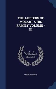 The Letters Of Mozart & His Family Volume - Iii di Emily Anderson edito da Sagwan Press