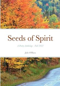 Seeds of Spirit di Julie O'Hara edito da Lulu.com