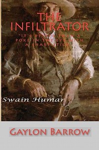 The Infiltrator: "It's Better Than a Poke in the Eye with a Sharp Stick." di Gaylon Barrow edito da AUTHORHOUSE