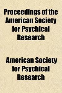 Proceedings Of The American Society For Psychical Research (volume 6) di American Society for Psychical Research edito da General Books Llc