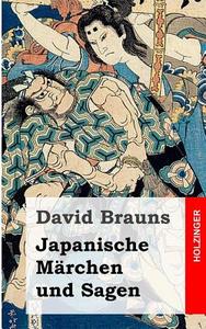 Japanische Marchen Und Sagen di David Brauns edito da Createspace