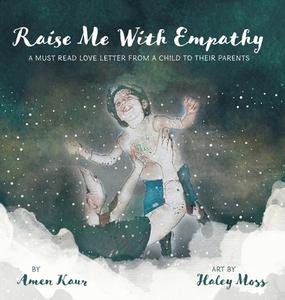 Raise Me With Empathy di Amen Kaur edito da FriesenPress