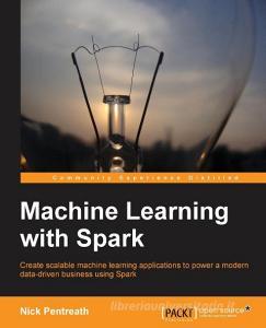 Machine Learning with Spark di Nick Pentreath edito da Packt Publishing