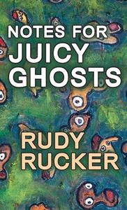 NOTES FOR JUICY GHOSTS di RUDY RUCKER edito da LIGHTNING SOURCE UK LTD