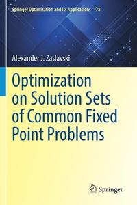 Optimization on Solution Sets of Common Fixed Point Problems di Alexander J. Zaslavski edito da Springer International Publishing