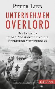 Unternehmen Overlord di Peter Lieb edito da Beck C. H.