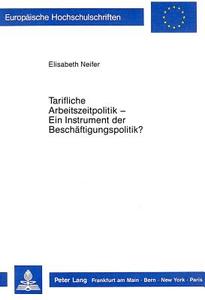 Tarifliche Arbeitszeitpolitik - Ein Instrument der Beschäftigungspolitik? di Elisabeth Neifer edito da Lang, Peter GmbH