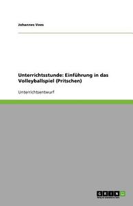 Unterrichtsstunde: Einführung in das Volleyballspiel (Pritschen) di Johannes Vees edito da GRIN Publishing