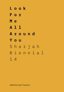 Look For Me All Around You : Sharjah Biennial 14: Leaving The Echo Chamber di Claire Tancons edito da Prestel