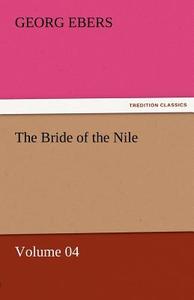 The Bride of the Nile - Volume 04 di Georg Ebers edito da TREDITION CLASSICS