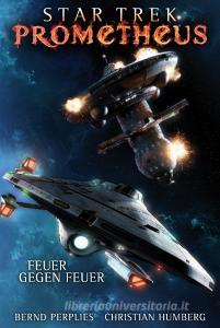 Star Trek - Prometheus 1: Feuer gegen Feuer di Bernd Perplies, Christian Humberg edito da Cross Cult