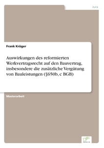 Auswirkungen des reformierten Werkvertragsrecht auf den Bauvertrag, insbesondere die zusätzliche Vergütung von Bauleistu di Frank Krüger edito da Diplom.de